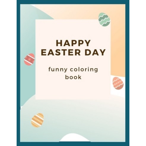 happy Easter day funny coloring book: Great Easter day funny coloring book with funny quotes Paperback, Independently Published, English, 9798703221914