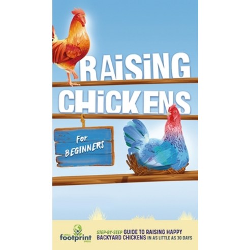 (영문도서) Raising Chickens for Beginners: A Step-by-Step Guide to Raising Happy Backyard Chickens in as... Hardcover, Muze Publishing, English, 9781804212073
