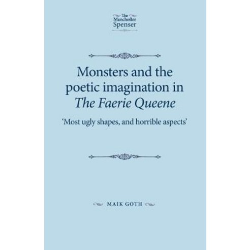 Monsters and the Poetic Imagination in the Faerie Queene: Most Ugly Shapes and Horrible Aspects'' Paperback, Manchester University Press