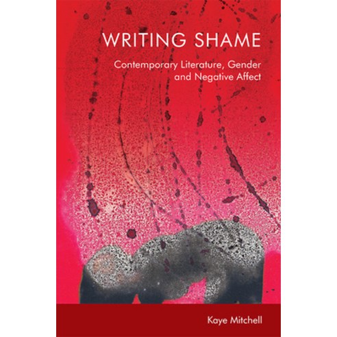Writing Shame: Gender Contemporary Literature and Negative Affect Hardcover, Edinburgh University Press, English, 9781474461849