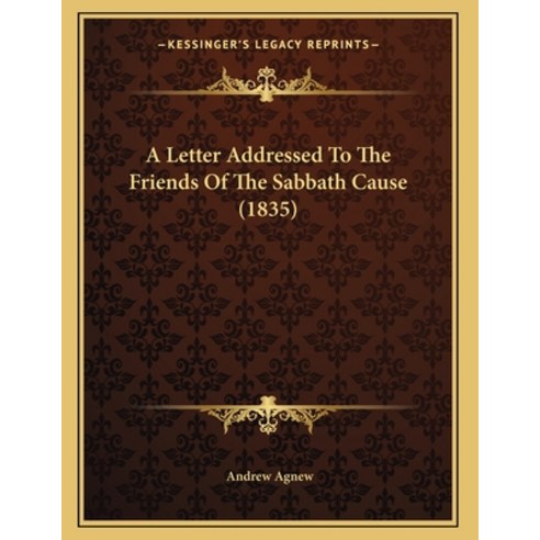 A Letter Addressed To The Friends Of The Sabbath Cause (1835) Paperback, Kessinger Publishing