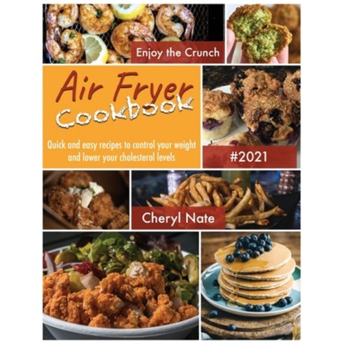 Air Fryer Cookbook: Quick and easy recipes to control your weight and lower your cholesterol levels. Paperback, Cheryl Nate, English, 9781802341874
