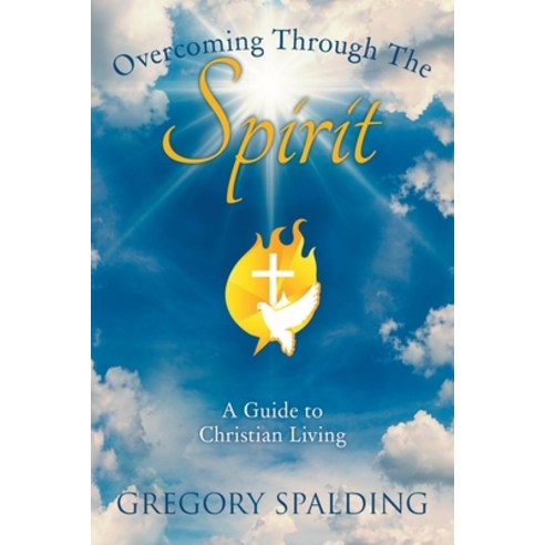 (영문도서) Overcoming Through the Spirit: A Guide to Christian Living Paperback, Xlibris Us, English, 9781664175921