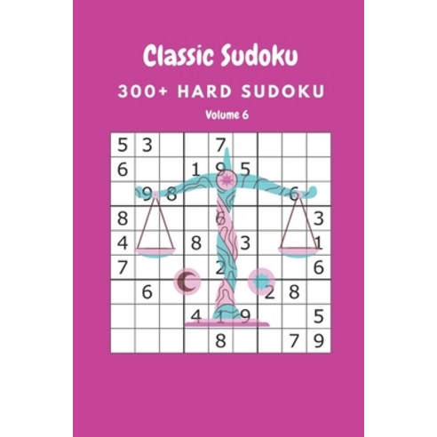Classic Sudoku: 300+ Hard sudoku Volume 6 Paperback, Independently Published