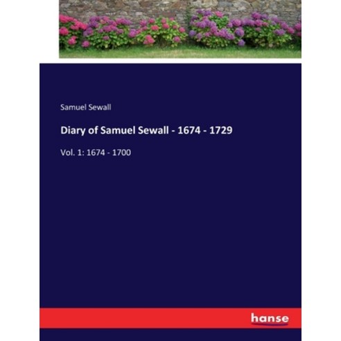 (영문도서) Diary of Samuel Sewall - 1674 - 1729: Vol. 1: 1674 - 1700 Paperback, Hansebooks, English, 9783337056636