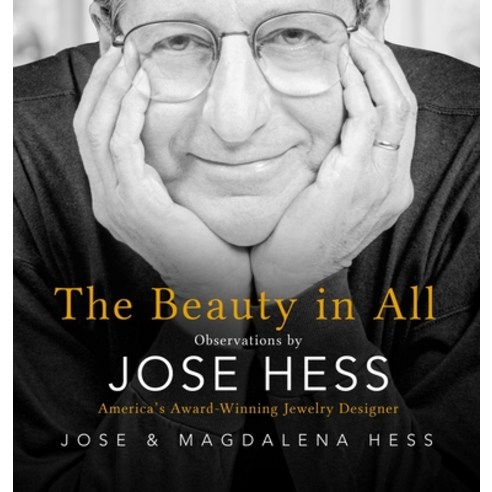 (영문도서) The Beauty in All: Observations by Jose Hess America''s Award-Winning Jewelry Designer Hardcover, Hess Press, English, 9798985499902