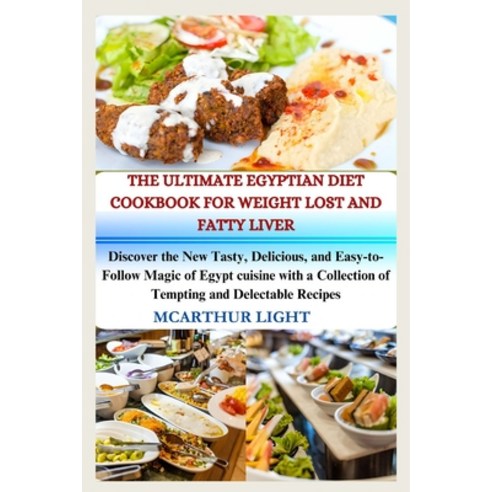 (영문도서) The Ultimate Egyptian Diet Cookbook for Weight Lost and Fatty Liver: Discover the New Tasty ... Paperback, Independently Published, English, 9798320746579