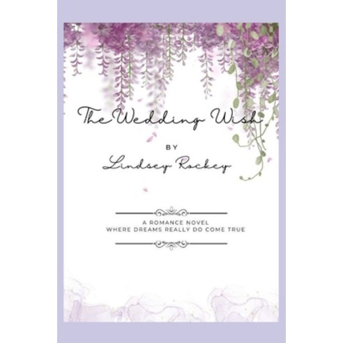 (영문도서) The Wedding Wish: A Romance Novel Where Dreams Really Come True Paperback, Independently Published, English, 9798870426082