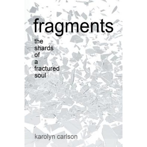 Fragments: The Shards of a Fractured Soul Paperback, Balboa Press, English, 9781982201333