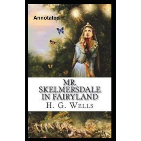 Mr.Skelmersdale In Fairyland Annotated Paperback, Independently Published, English, 9798580364940