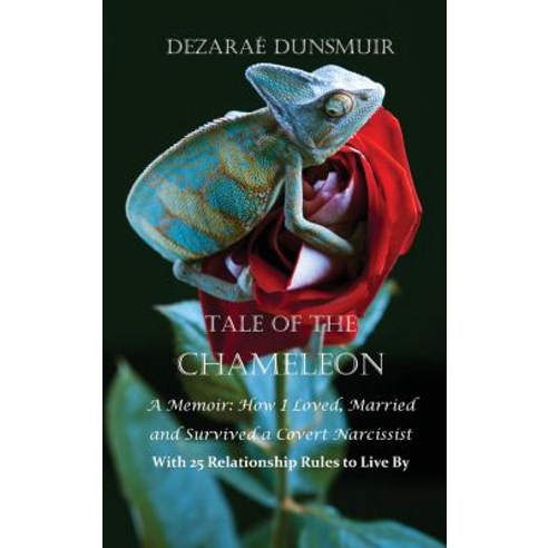 Tale Of The Chameleon: A Memoir: How I Loved Married and Survived a Covert Narcissist with 25 Relat... Hardcover, Dragon''s Press, English, 9781949276282