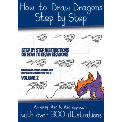 How to Draw Dragons Step by Step - Volume 2 - (Step by step instructions on how to draw dragons): Th... Paperback, CBT Books, English, 9781800275416
