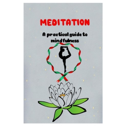 MEDITATION A practical guide to mindfulness Paperback, Independently Published
