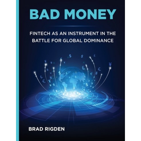 (영문도서) Bad Money: FinTech as an Instrument in the Battle for Global Dominance Paperback, Bradley James Rigden, English, 9789655180077