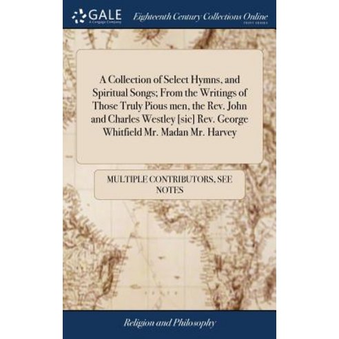 (영문도서) A Collection of Select Hymns and Spiritual Songs; From the Writings of Those Truly Pious men... Hardcover, Gale Ecco, Print Editions, English, 9781385036174