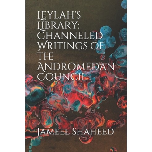 Leylah''s Library: Channeled Writings of The Andromedan Council Paperback, Independently Published, English, 9798706788056