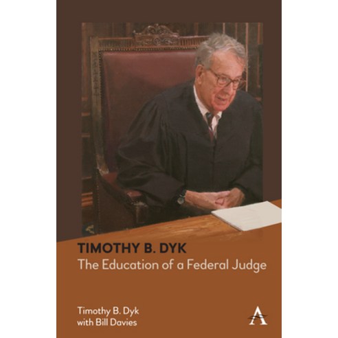 (영문도서) Timothy B. Dyk: The Education of a Federal Judge Hardcover, Anthem Press, English, 9781839982149