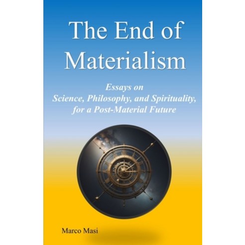 (영문도서) The End of Materialism: Essays on Science Philosophy and Spirituality for a Post-Material ... Paperback, Mvb Gmbh, English, 9783948295127