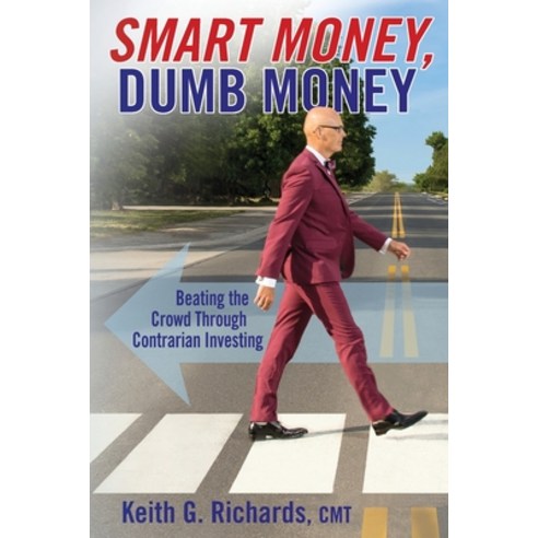 (영문도서) SMART MONEY Dumb Money: Beating the Crowd Through Contrarian Investing Paperback, Kinetics Design - Kdbooks.CA, English, 9781988360621
