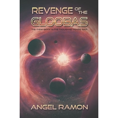 Revenge of the Gloobas: The Third Book of the Thousand Years War Paperback, Createspace Independent Publishing Platform