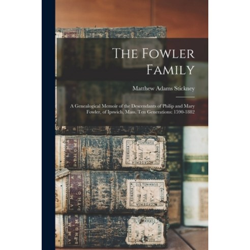 (영문도서) The Fowler Family: a Genealogical Memoir of the Descendants of Philip and Mary Fowler of Ips... Paperback, Legare Street Press, English, 9781014594150