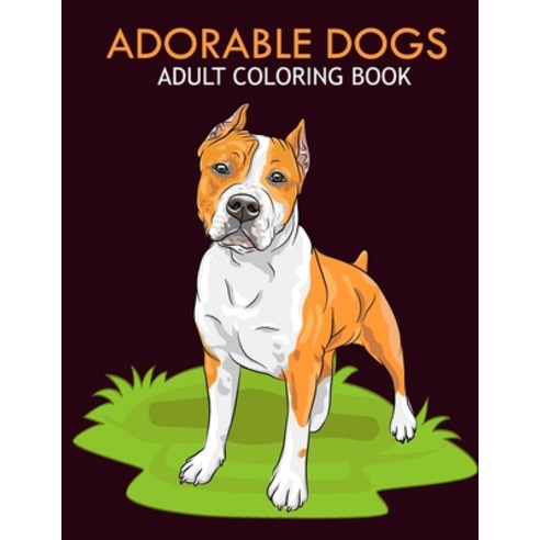 Adorable dogs adult coloring book: An Adult Coloring Book With Stress-relif Easy and Relaxing Color... Paperback, Independently Published, English, 9798568776932