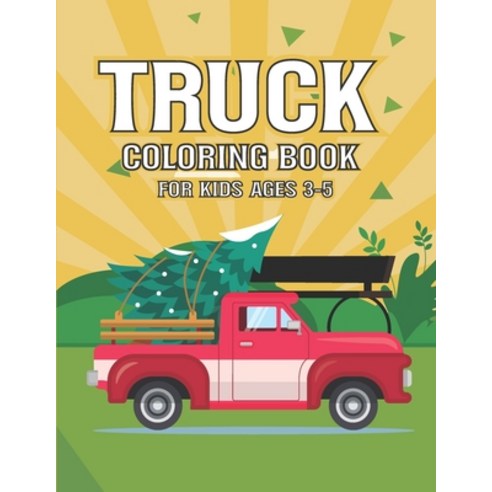 (영문도서) Truck Coloring Book For Kids Ages 3-5: 24 Coloring Pages For Kids-Trucks Coloring Book for kids Paperback, Independently Published, English, 9798744225377