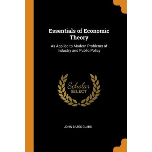 (영문도서) Essentials of Economic Theory: As Applied to Modern Problems of Industry and Public Policy Paperback, Franklin Classics, English, 9780342150397