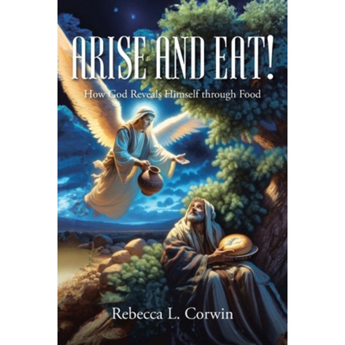 (영문도서) Arise and Eat!: How God Reveals Himself through Food Paperback, Christian Faith Publishing, English, 9798888326633