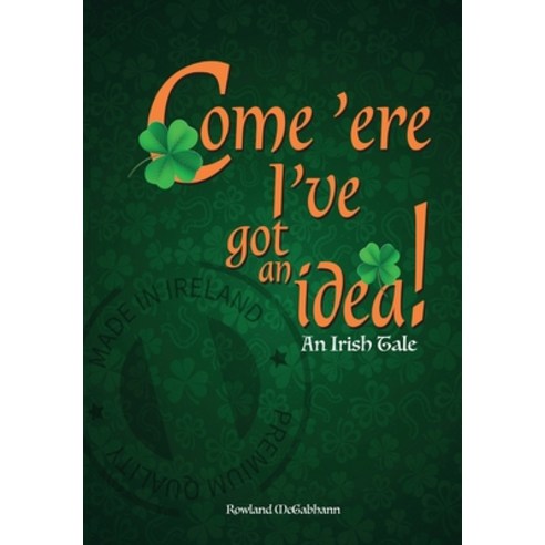 (영문도서) Come ''ere I''ve got an Idea: An Irish Tale Paperback, Open Book Howden, English, 9780645001266