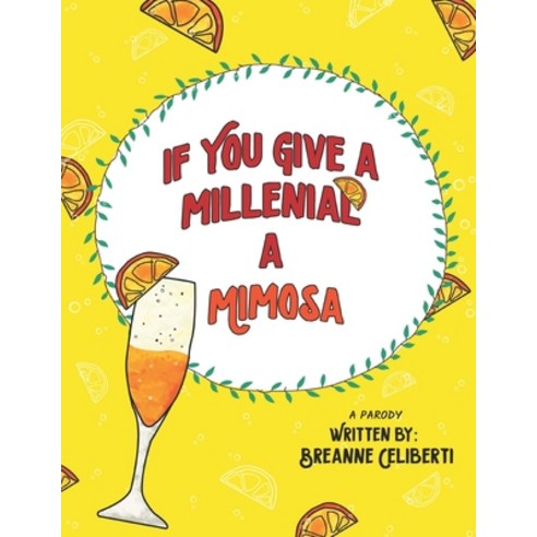 If You Give a Millenial a Mimosa: A Parody Paperback, Independently Published