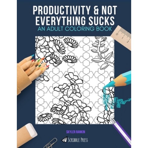 Productivity & Not Everything Sucks: AN ADULT COLORING BOOK: An Awesome Coloring Book For Adults Paperback, Independently Published