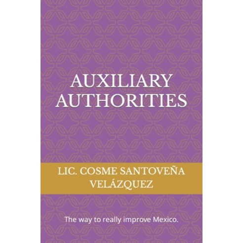 (영문도서) Auxiliary Authorities: The way to really improve México Paperback, Independently Published, English, 9798847745659