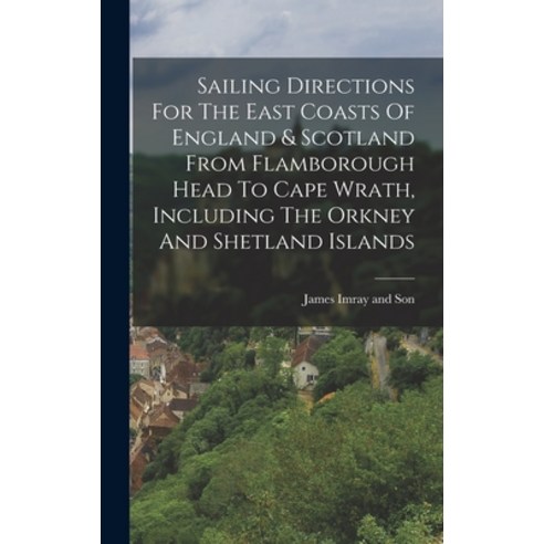 (영문도서) Sailing Directions For The East Coasts Of England & Scotland From Flamborough Head To Cape Wr... Hardcover, Legare Street Press, English, 9781016287401