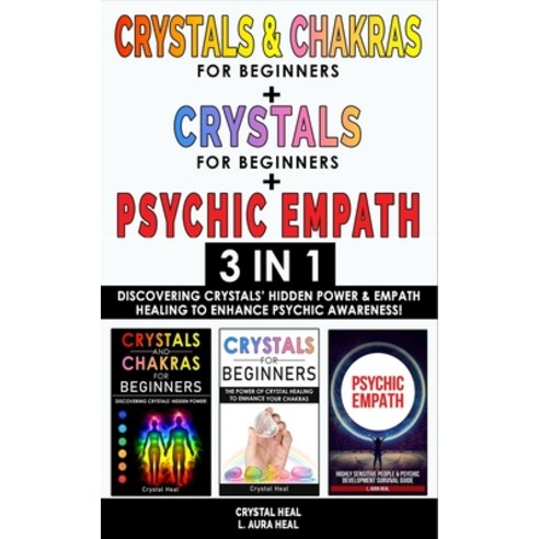 CRYSTALS & CHAKRAS FOR BEGINNERS + CRYSTAL FOR BEGINNERS + PSYCHIC EMPATH - 3 in 1: Discovering Crys... Paperback, Independently Published, English, 9798689845159