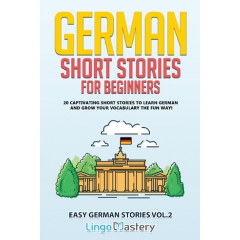 German Short Stories for Beginners: 20 Captivating Short Stories to Learn German & Grow Your Vocabul... Paperback, Lingo Mastery, English, 9781951949266