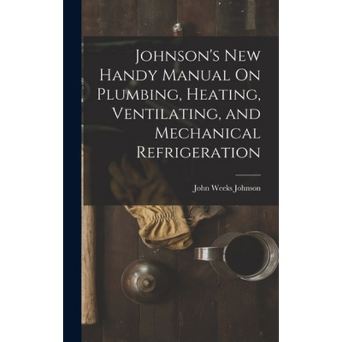 (영문도서) Johnson''s New Handy Manual On Plumbing Heating Ventilating and Mechanical Refrigeration Hardcover, Legare Street Press, English, 9781017635072