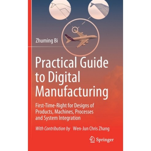 (영문도서) Practical Guide to Digital Manufacturing: First-Time-Right for Design of Products Machines ... Hardcover, Springer, English, 9783030703035