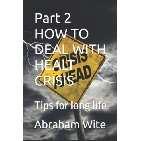 (영문도서) Part 2 HOW TO DEAL WITH HEALT CRISIS: Tips for long life Paperback, Independently Published, English, 9798322862383