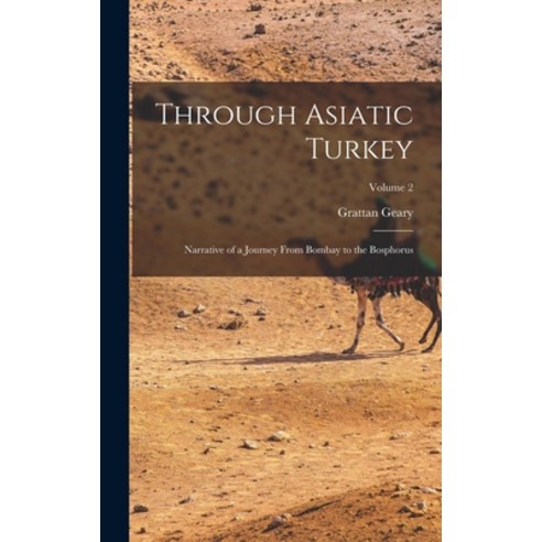 (영문도서) Through Asiatic Turkey: Narrative of a Journey From Bombay to the Bosphorus; Volume 2 Hardcover, Legare Street Press, English, 9781018049151