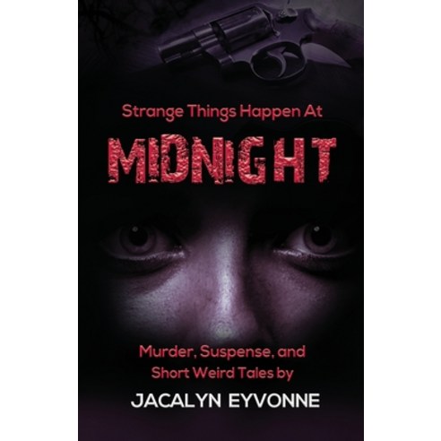 Strange Things Happen At Midnight: Murder Suspense and Short Weird Tales Paperback, Jacalyn E Robinson, English, 9781735493626
