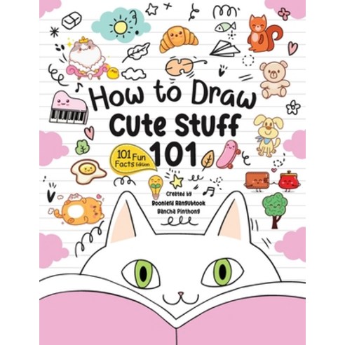 (영문도서) How to Draw 101 Cute Stuff for Kids: A Step-by-Step Guide to Drawing Fun and Adorable Charact... Paperback, Bancha Pinthong, English, 9786166034981