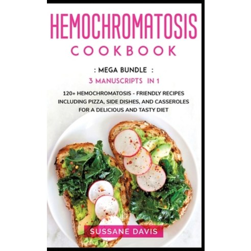 Hemochromatosis Cookbook: MEGA BUNDLE - 3 Manuscripts in 1 - 120+ Hemochromatosis - friendly recipes... Hardcover, Nomad Publishing, English, 9781664066731