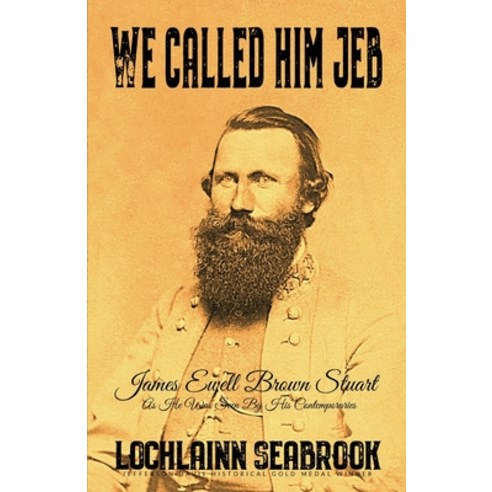 (영문도서) We Called Him Jeb: James Ewell Brown Stuart as He Was Seen by His Contemporaries Paperback, Sea Raven Press, English, 9781955351423