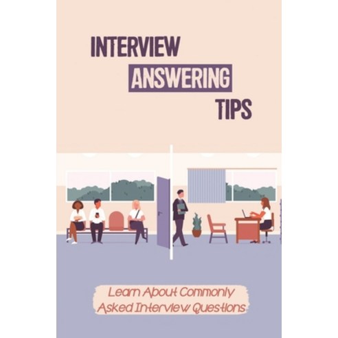 (영문도서) Interview Answering Tips: Learn About Commonly Asked Interview Questions: Format Answers Paperback, Independently Published, English, 9798544655404