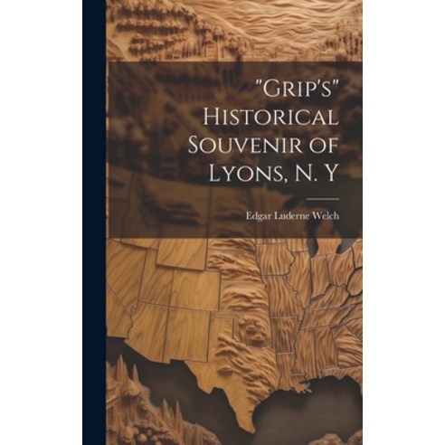 (영문도서) "Grip''s" Historical Souvenir of Lyons N. Y Hardcover, Legare Street Press, English, 9781020752902