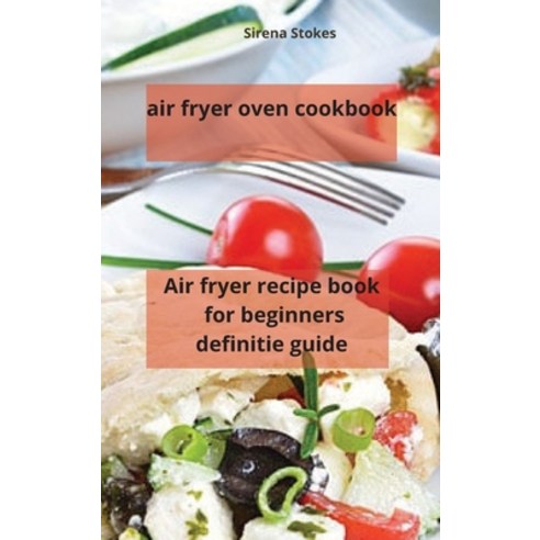 (영문도서) air fryer oven cookbook: Air fryer recipe book for beginners definitie guide Hardcover, Air Fryer Oven Cookbook, English, 9781803256115
