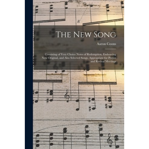 (영문도서) The New Song: Consisting of Very Choice Notes of Redemption Embracing New Original and Also... Paperback, Legare Street Press, English, 9781014497826