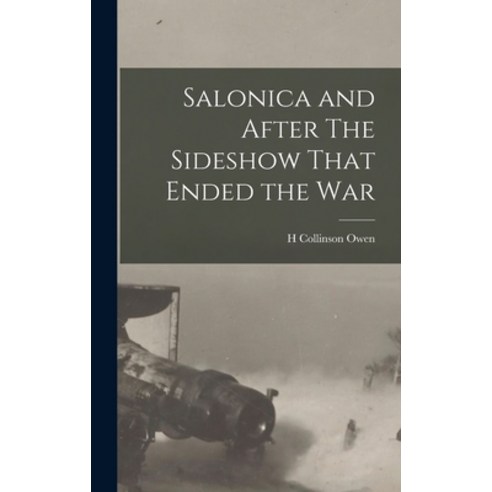 (영문도서) Salonica and After The Sideshow That Ended the War Hardcover, Legare Street Press, English, 9781016200424