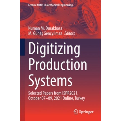 (영문도서) Digitizing Production Systems: Selected Papers from Ispr2021 October 07-09 2021 Online Turkey Paperback, Springer, English, 9783030904234